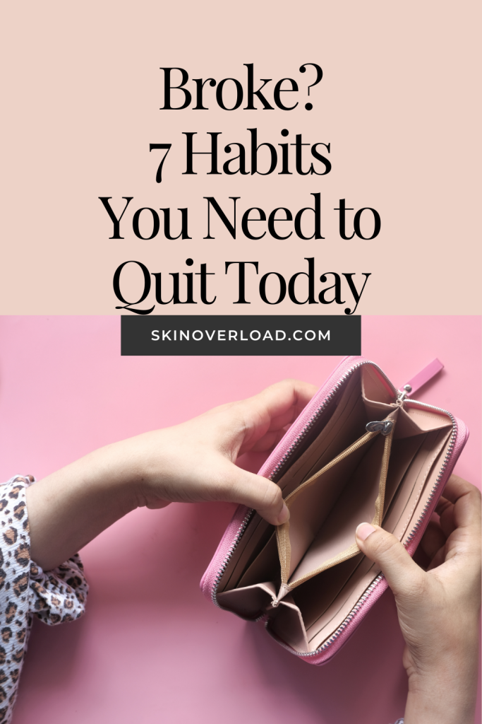 Broke 7 Habits You Need to Quit Today